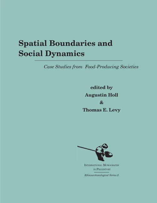 Spatial Boundaries and Social Dynamics: Case Studies from Food-Producing Societies - Paperback