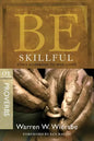 Be Skillful (Proverbs): God's Guidebook to Wise Living - Paperback
