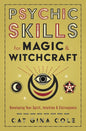 Psychic Skills for Magic & Witchcraft: Developing Your Spirit, Intuition & Clairvoyance - Paperback