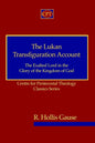 The Lukan Transfiguration Account: The Exalted Lord in the Glory of the Kingdom of God: Centre for Pentecostal Theology Classics Series - Paperback