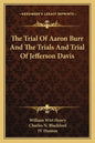 The Trial of Aaron Burr and the Trials and Trial of Jefferson Davis - Paperback