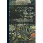Plant Names Scientific And Popular: Including In The Case Of Each Plant The Correct Botanicla Name In Accordance With The Reformed Nomenclature, Toget - Paperback