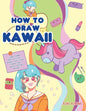 How to Draw Kawaii: Learn to Draw Super Cute Stuff - Animals, Chibi, Items, Flowers, Food, Magical Creatures and More! - Paperback