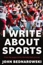 I Write About Sports: A Collection Of Sportswriting From Cobb County And Around The State Of Georgia, From The Pages Of The Marietta Daily Journal - Paperback