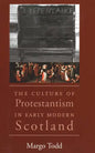 The Culture of Protestantism in Early Modern Scotland - Paperback