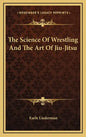 The Science of Wrestling and the Art of Jiu-Jitsu - Hardcover