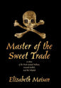 Master of the Sweet Trade: A Story of the Pirate Samuel Bellamy, Mariah Hallett, and the Whydah - Hardcover