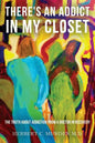 There's an Addict in my Closet: The Truth about Addiction from a Doctor in Recovery - Paperback