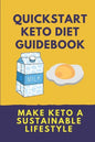 Quickstart Keto Diet Guidebook: Make Keto A Sustainable Lifestyle: Keto Diet Book For Beginners - Paperback