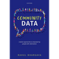 Community Data: Creative Approaches to Empowering People with Information - Hardcover
