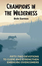 Champions in the Wilderness: Fifty-Two Devotions to Guide and Strengthen Emerging Overcomers - Paperback