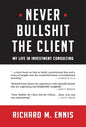 Never Bullshit the Client: My Life in Investment Consulting - Hardcover
