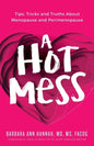 A Hot Mess: Tips, Tricks and Truths About Menopause and Perimenopause - Paperback