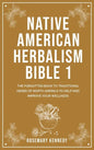 Native American Herbalism Bible 1: The Forgotten Book to Traditional Herbs of North America to Help and Improve Your Wellness - Hardcover