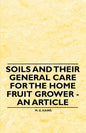 Soils and their General Care for the Home Fruit Grower - An Article - Paperback