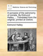 A Synopsis of the Astronomy of Comets. by Edmund Halley, ... Translated from the Original, Printed at Oxford. - Paperback