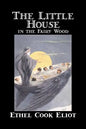 The Little House in the Fairy Wood by Ethel Cook Eliot, Fiction, Fantasy, Literary, Fairy Tales, Folk Tales, Legends & Mythology - Paperback