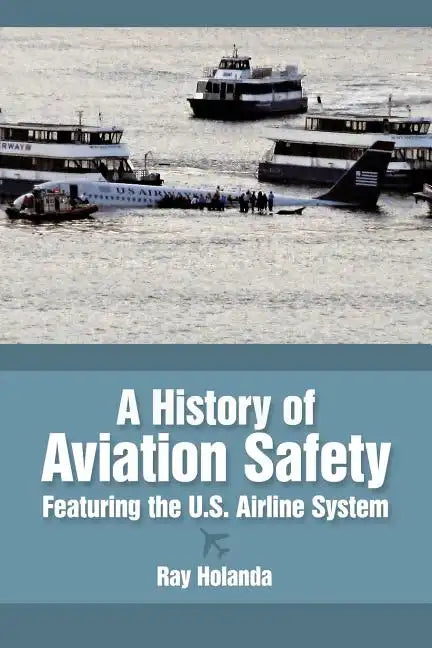 A History of Aviation Safety: Featuring the U.S. Airline System - Paperback