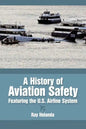 A History of Aviation Safety: Featuring the U.S. Airline System - Paperback
