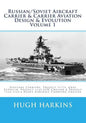 Russian/Soviet Aircraft Carrier & Carrier Aviation Design & Evolution Volume 1: Seaplane Carriers, Project 71/72, Graf Zeppelin, Project 1123 ASW Crui - Paperback