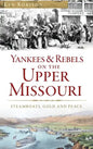 Yankees & Rebels on the Upper Missouri: Steamboats, Gold and Peace - Hardcover