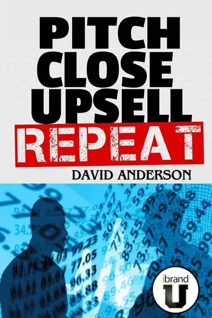 Pitch Close Upsell Repeat: A Practical Guide to Sales Domination - Paperback