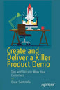 Create and Deliver a Killer Product Demo: Tips and Tricks to Wow Your Customers - Paperback