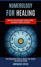 Numerology for Healing: Self Development Guide to Master Your Destiny and Spiritual Growth (Discover Love and Master Fortune Telling and Bette - Paperback