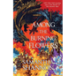 Among the Burning Flowers - Hardcover
