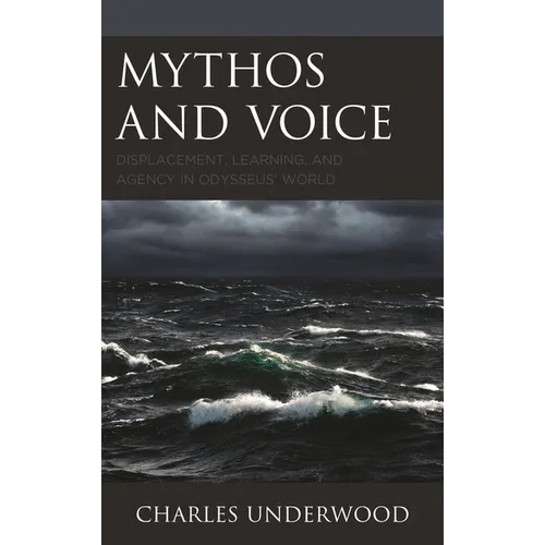 Mythos and Voice: Displacement, Learning, and Agency in Odysseus' World - Paperback