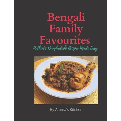 Bengali Family Favourites: 30 Authentic Bangladeshi Recipes Made Easy - Paperback