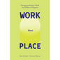 WORK Then PLACE: Navigating Modern Work & Where it Happens - Paperback