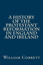 A History of the Protestant Reformation in England and Ireland - Paperback