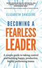 Becoming a Fearless Leader: A simple guide to taking control and building happy, productive, highly performing teams - Paperback