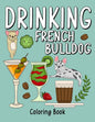 Drinking French Bulldog Coloring Book: An Adult Coloring Book with Many Coffee and Drinks Recipes, Super Cute for a French Bulldog Lovers - Paperback
