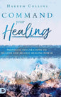 Command Your Healing: Prophetic Declarations to Receive and Release Healing Power - Hardcover