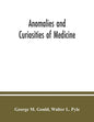 Anomalies and curiosities of medicine: being an encyclopedic collection of rare and extraordinary cases, and of the most striking instances of abnorma - Paperback