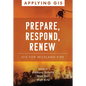 Prepare, Respond, Renew: GIS for Wildland Fire - Paperback
