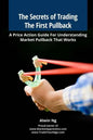 The Secrets of Trading The First Pullback: A Price Action Guide For Understanding Market Pullback That Works - Paperback