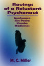 Ravings of a Reluctant Psychonaut: Ayahuasca, San Pedro, Kambo Medicinas - Paperback
