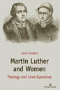 Martin Luther and Women: Theology and Lived Experience - Hardcover