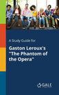 A Study Guide for Gaston Leroux's "The Phantom of the Opera" - Paperback