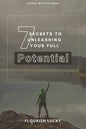 7 Secrets to Unleashing Your Full Potential: Secrets to Wealth and Ultimate Happiness - Paperback