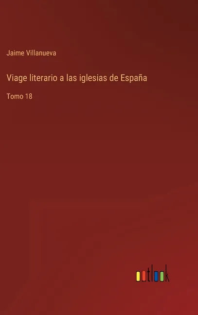 Viage literario a las iglesias de España: Tomo 18 - Hardcover