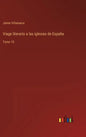 Viage literario a las iglesias de España: Tomo 18 - Hardcover