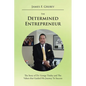 The Determined Entrepreneur: The Story of Dr. George Tinsley and the Values That Guided His Journey to Success - Paperback