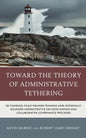 Toward the Theory of Administrative Tethering: Re-thinking Child Welfare Training amid Rationally Bounded Administrative Decision-Making and Collabora - Hardcover