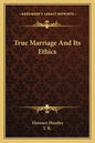 True Marriage and Its Ethics - Paperback
