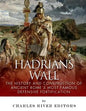 Hadrian's Wall: The History and Construction of Ancient Rome's Most Famous Defensive Fortification - Paperback