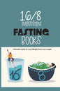 16-8 Intermittent Fasting Books- Ultimate Guide To Lose Weight And Live Longer: Guide To Intermittent Fasting - Paperback
